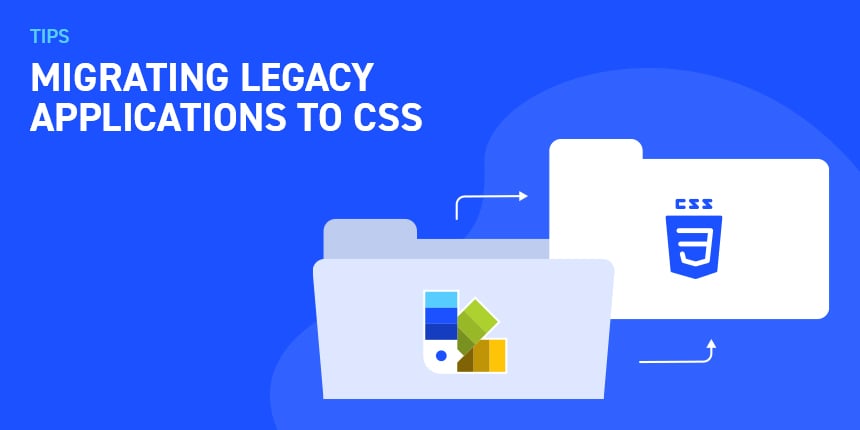 Migrating Legacy Applications to CSS